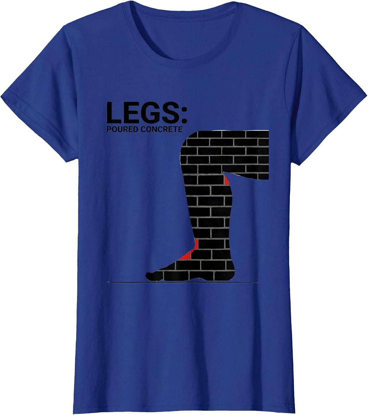 Women's Legs Poured Concrete Funny Gym Workout Deadpan Humor T-Shirt - Royal Blue