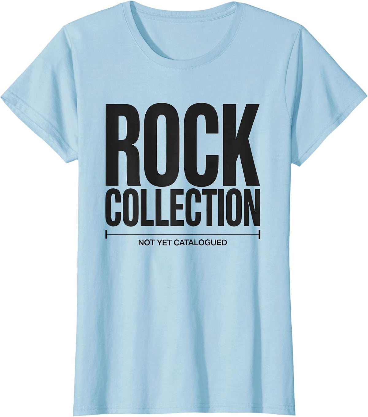 Women's Rock Collection Not Yet Catalogued Funny Rock Collector T-Shirt - Baby Blue