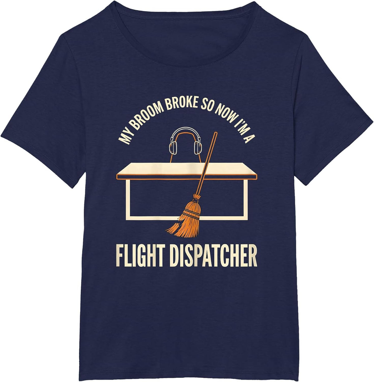 Women's My Broom Broke So Now I'm A Flight Dispatcher Funny T-Shirt - Navy Blue