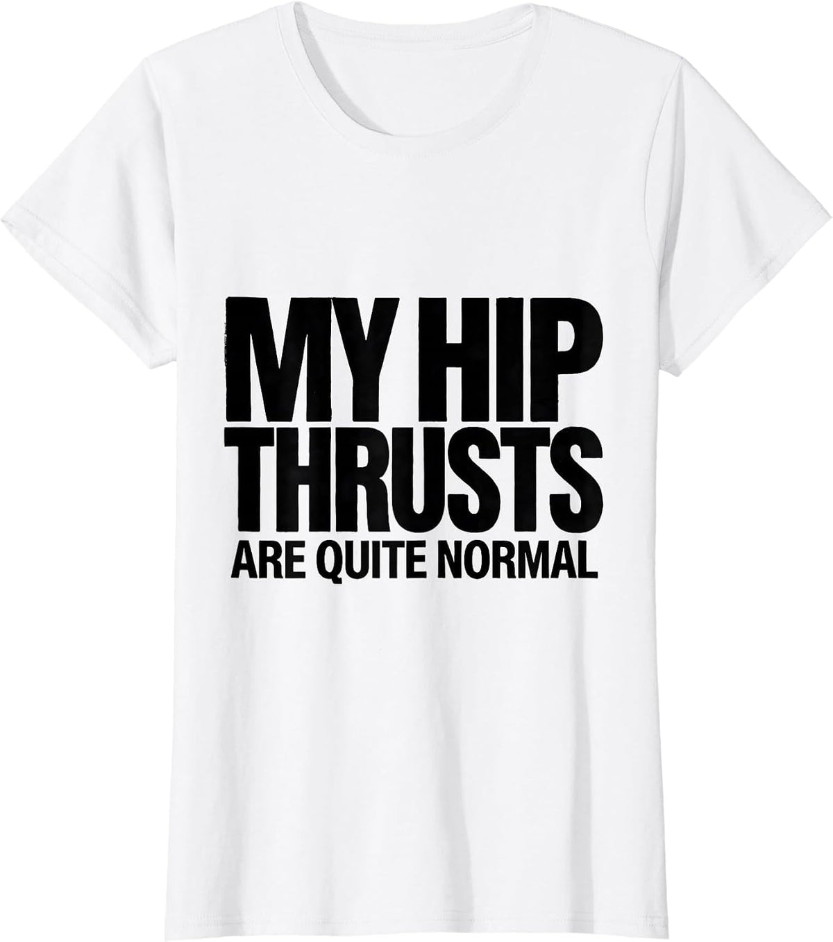 Women's My Hip Thrusts Are Quite Normal Funny Gym Workout T-Shirt - White