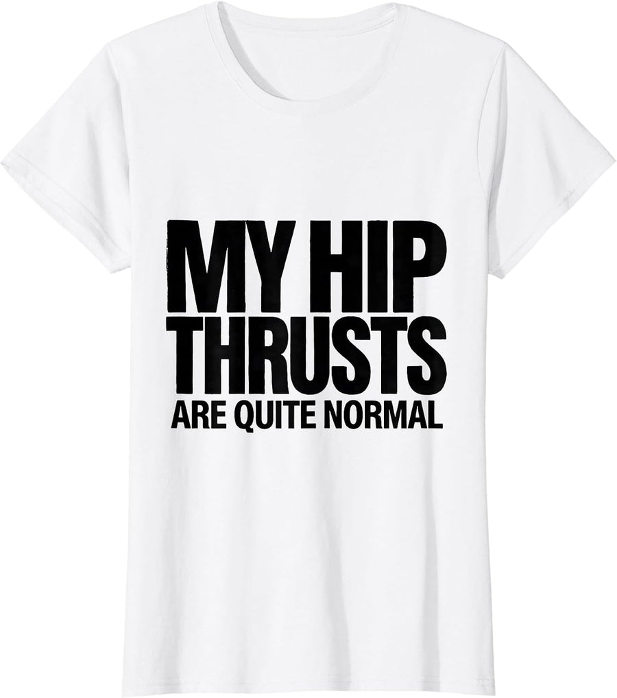 Women's My Hip Thrusts Are Quite Normal Funny Gym Workout T-Shirt - White