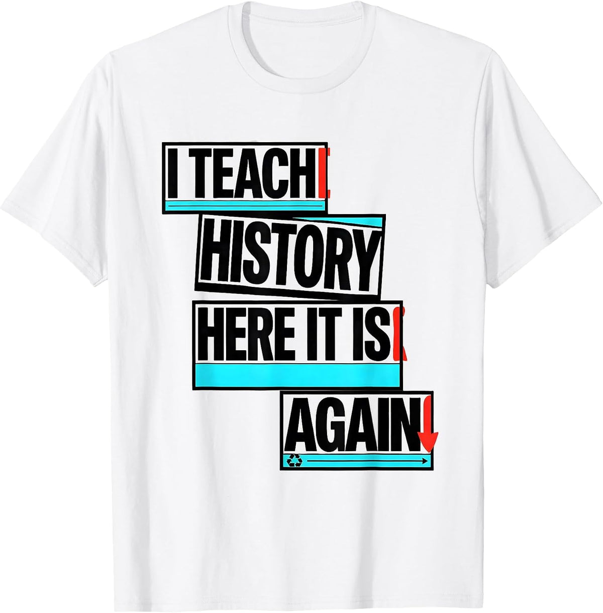 Men's I Teach History Here It Is Again Funny History Teacher Gift T-Shirt - White