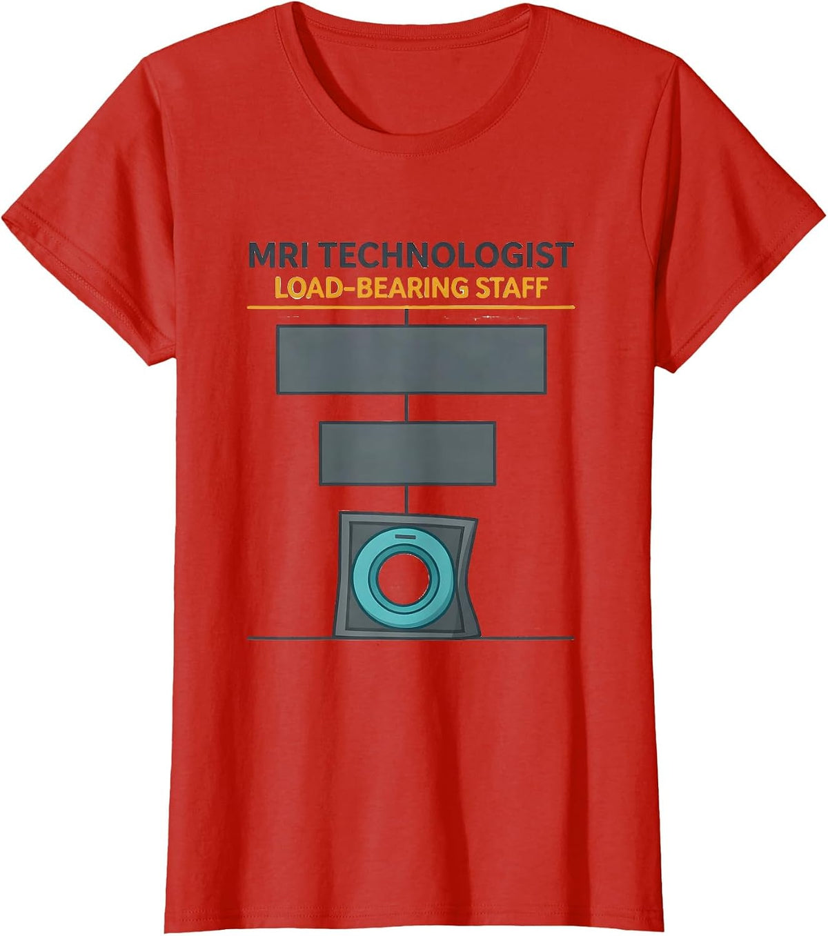 MRI Technologist Load-Bearing Staff Radiology Tech Humor T-Shirt - Red