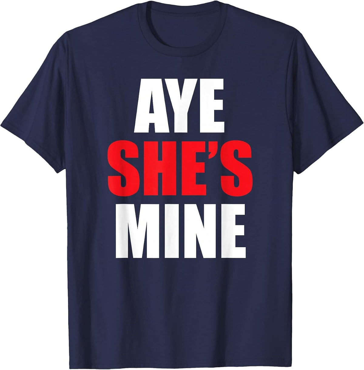 Aye He She is Mine Matching Couple Shirts - Cool Outfits T-Shirt - Navy Blue