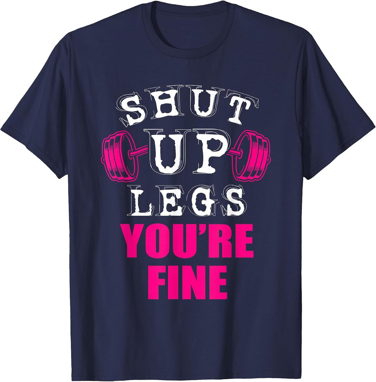 Shut Up You're Fine Legs Weight Lifter T-Shirt - Navy Blue