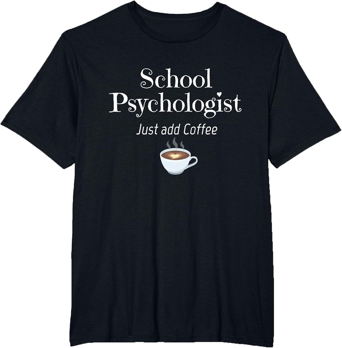 School Psychologist Tshirt Just Add Coffee Fun T-Shirt - Black