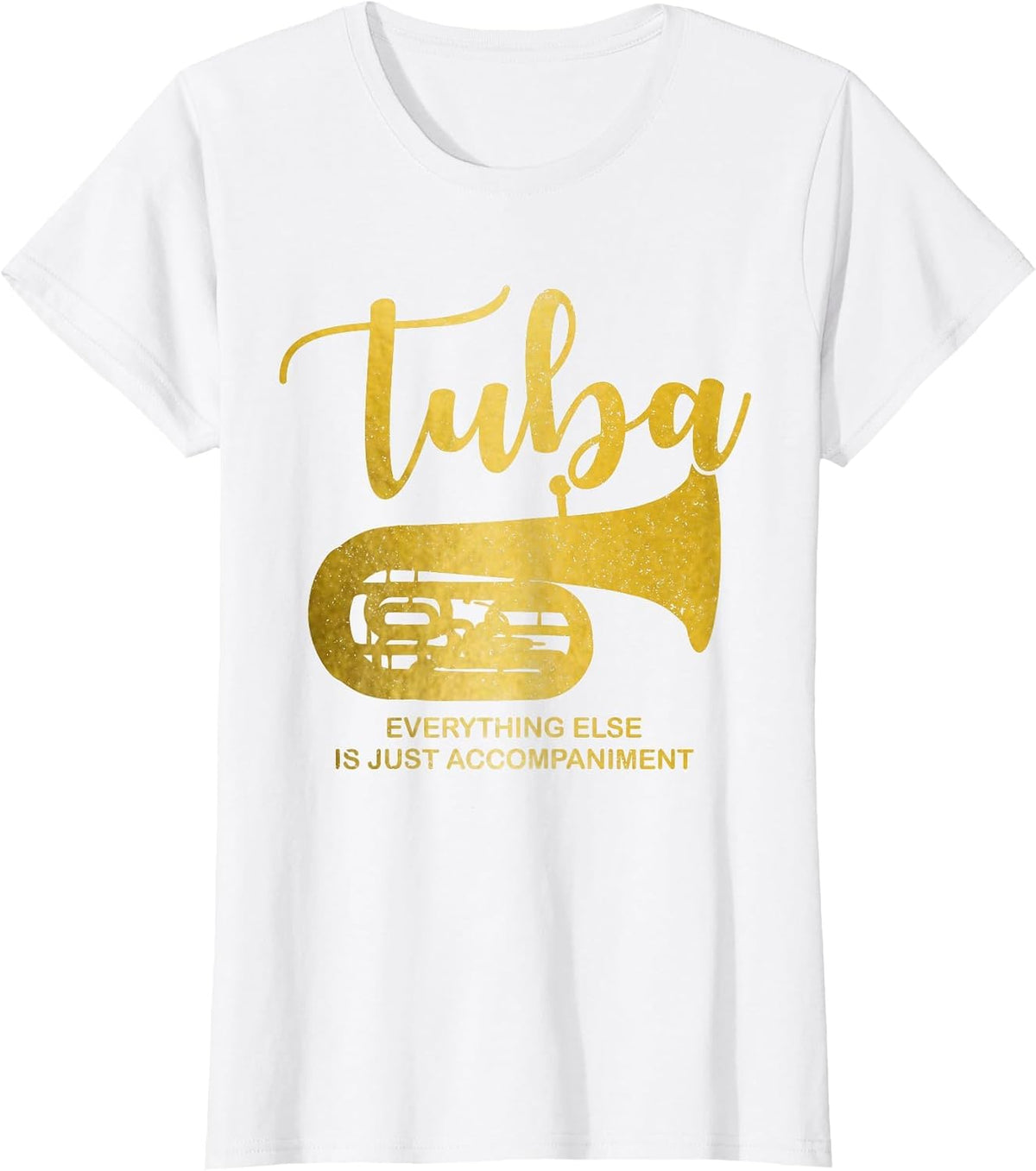 Tuba Everything Else is Just Accompaniment Funny T-Shirt - White