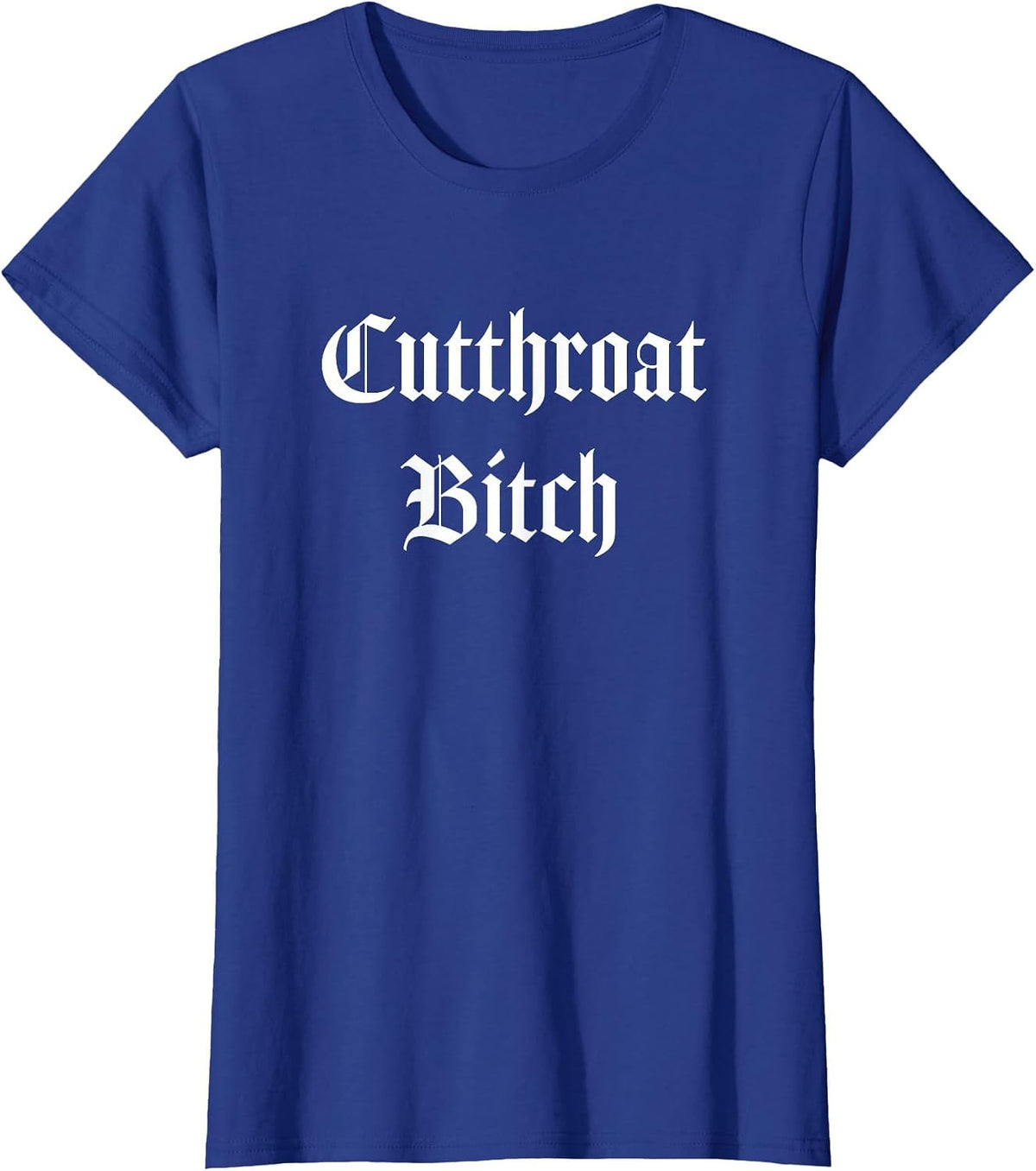 Cutthroat Bitch Fierce Font Punk Goth Shirt T-Shirt - Royal Blue