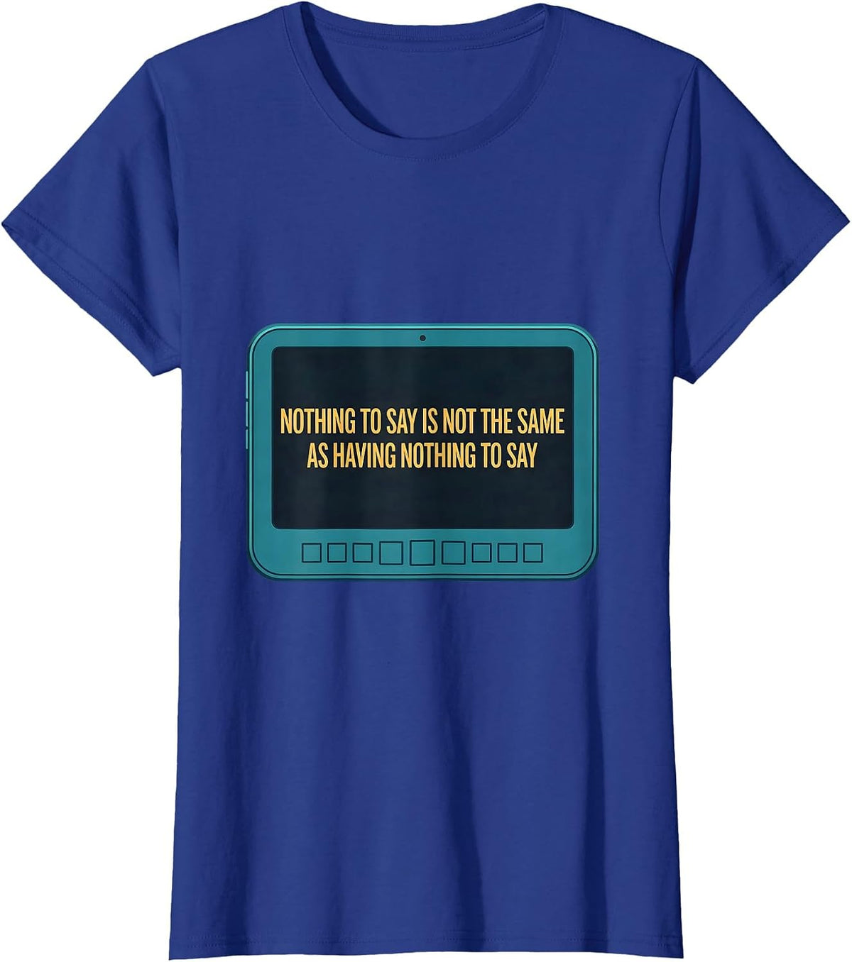 Women's Nothing To Say Is Not The Same As Having Nothing To Say T-Shirt - Royal Blue