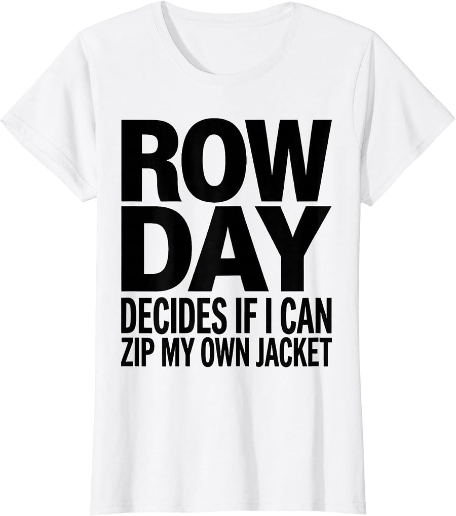 Women's Row Day Decides If I Can Zip My Own Jacket Funny Gym T-Shirt - White