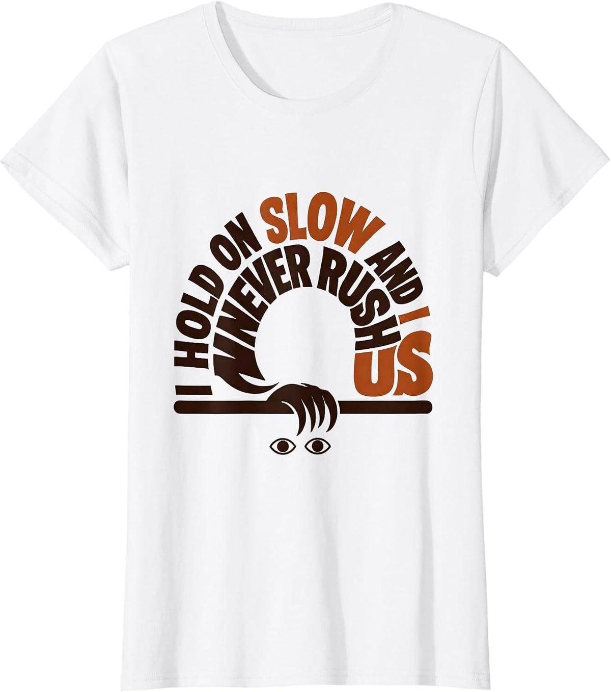 I Hold On Slow And I Never Rush Us Funny Sloth Lover Gift T-Shirt - White