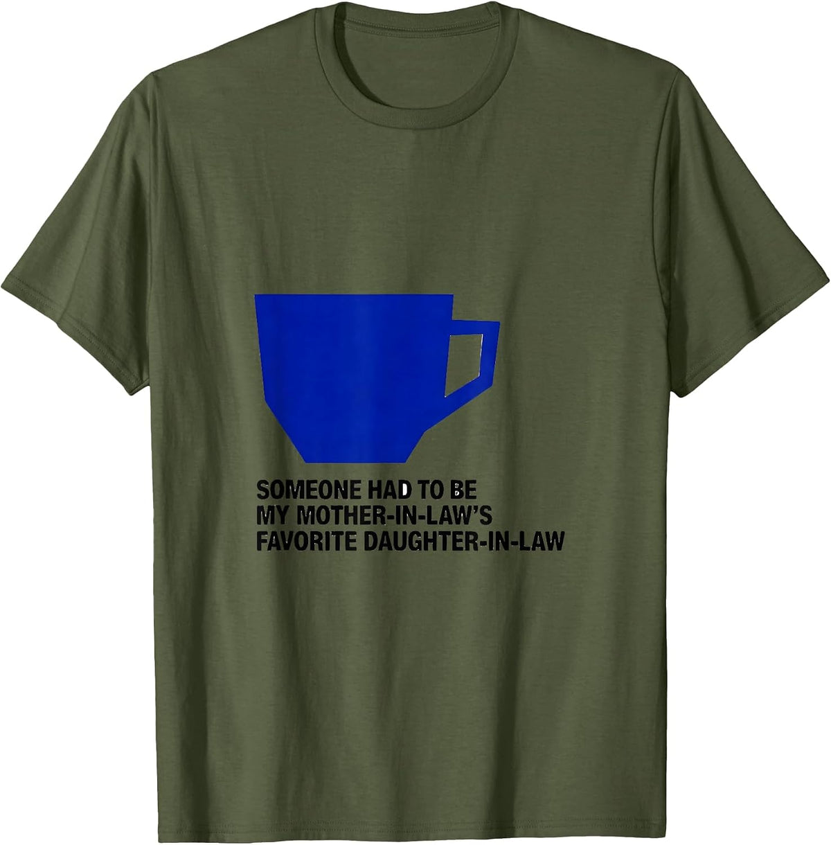 Someone Had To Be My Mother-In-Law's Favorite T-Shirt - Olive Green