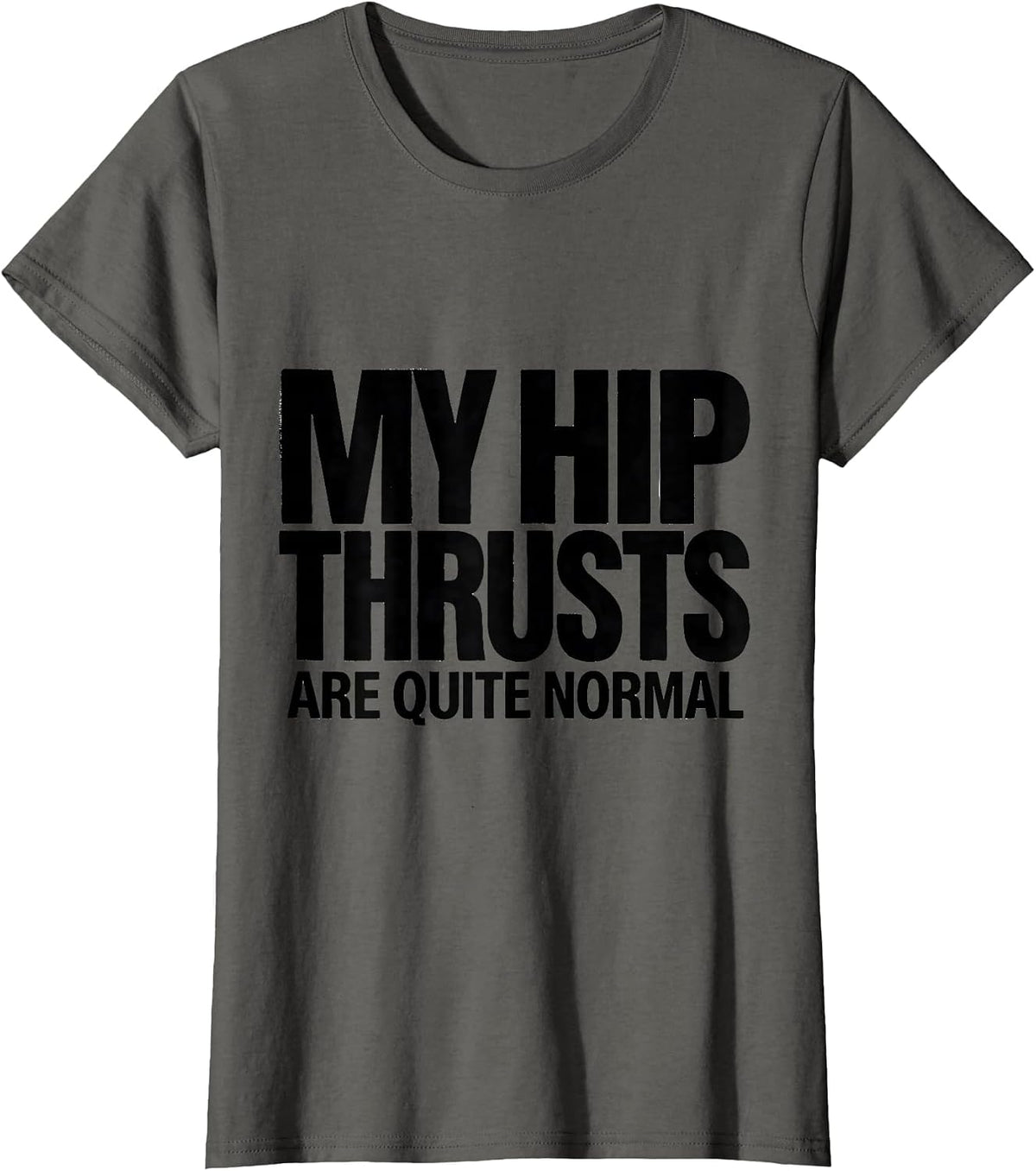 Women's My Hip Thrusts Are Quite Normal Funny Gym Workout T-Shirt - Asphalt Grey
