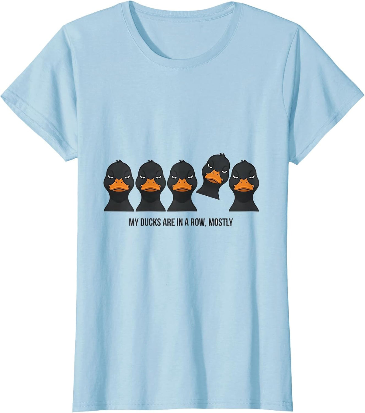 My Ducks Are In A Row Mostly Funny Duck Novelty Gift T-Shirt - Baby Blue