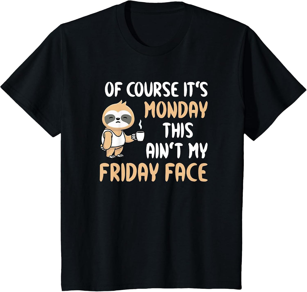 of Course It’s Monday This Ain’t My Friday Face Funny Sloth T-Shirt - Black