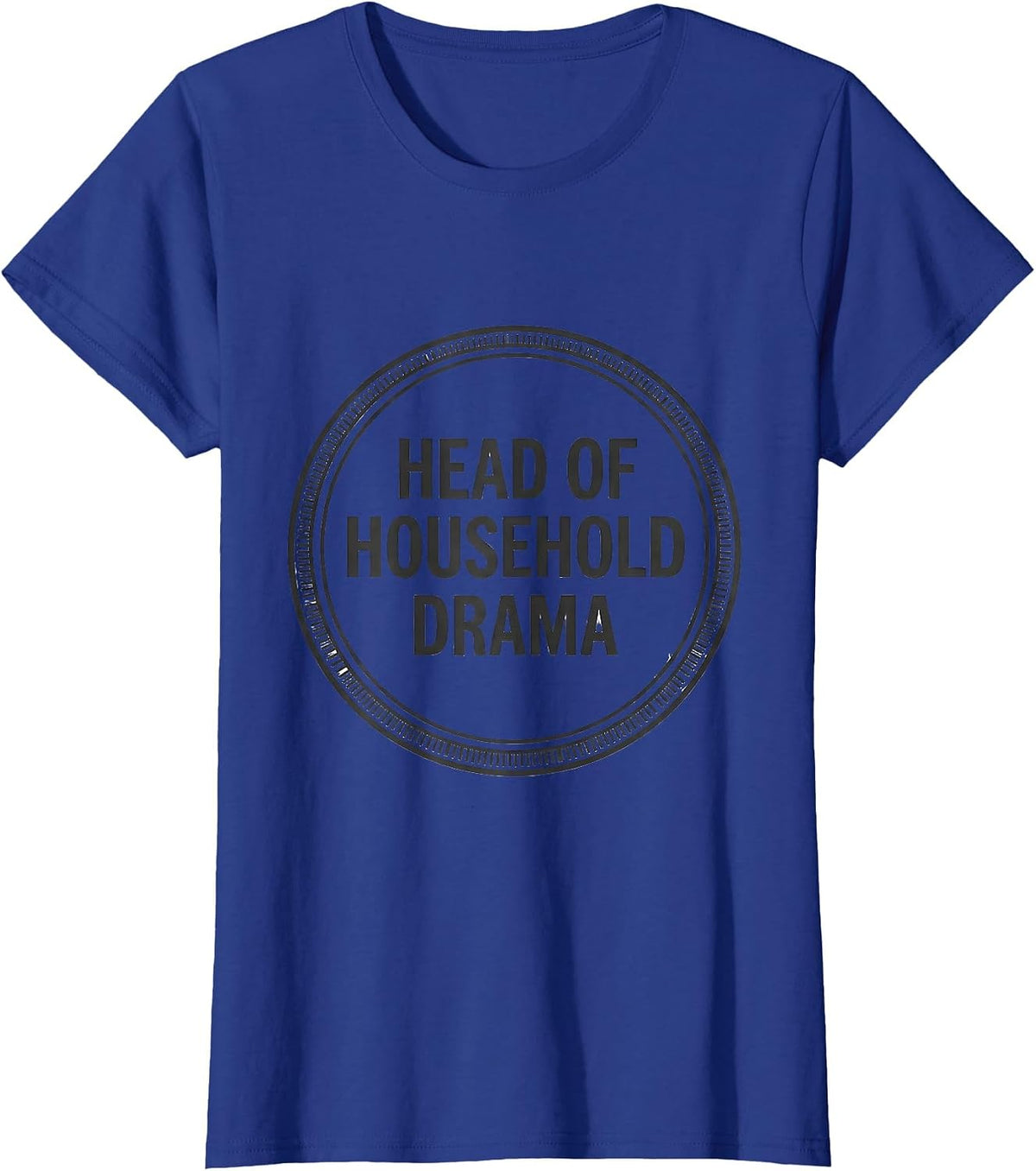 Women's Head Of Household Drama Funny Drama Queen Sassy Humor T-Shirt - Royal Blue