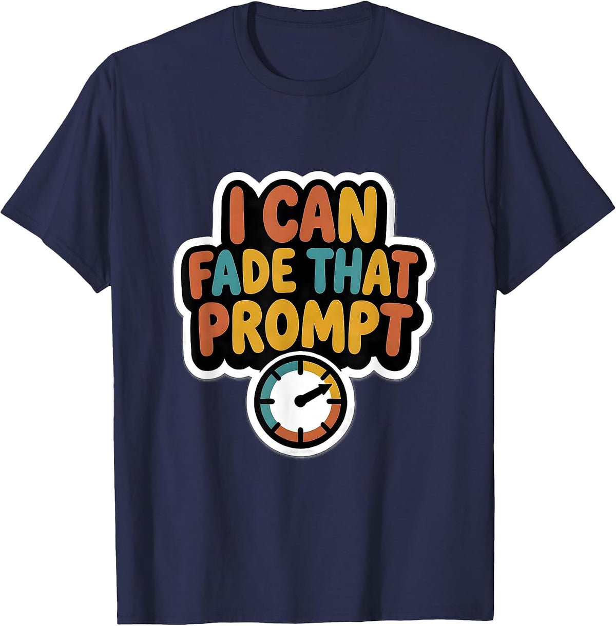 I Can Fade That Prompt Funny Special Education Teacher SPED T-Shirt - Navy Blue