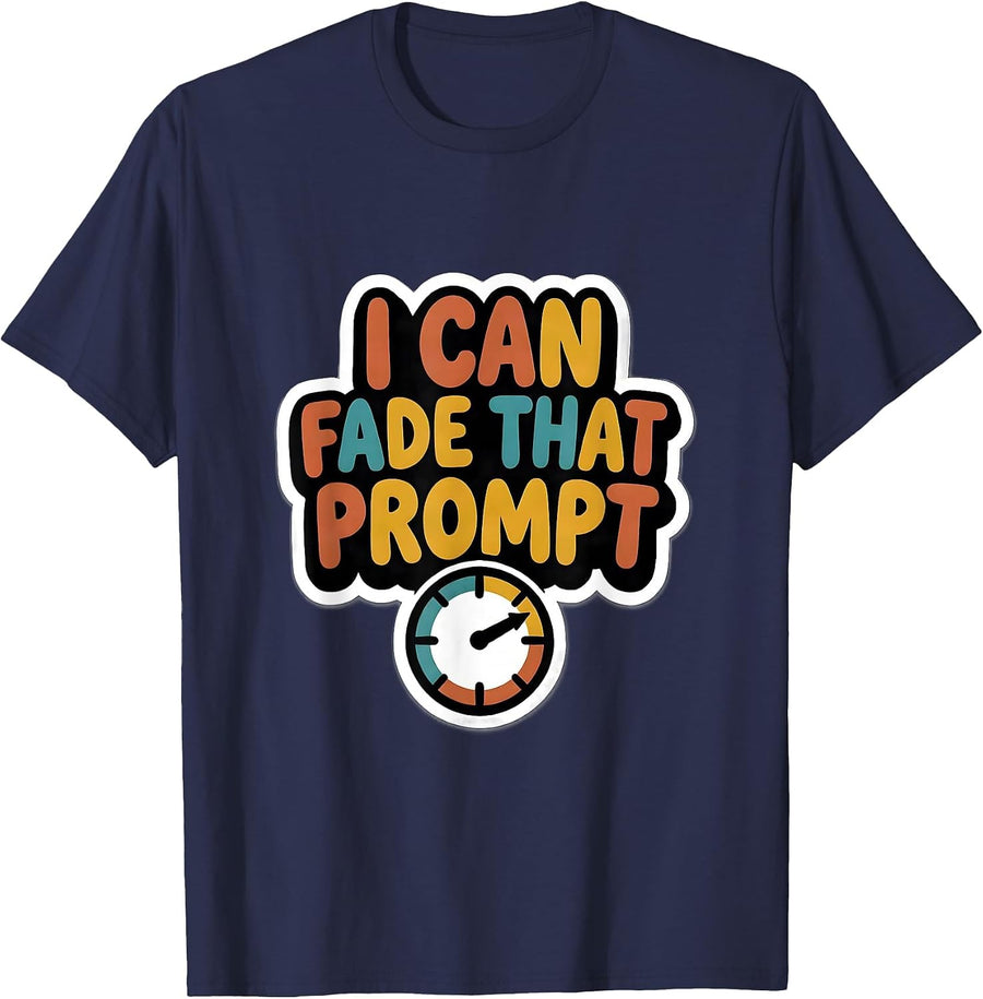 I Can Fade That Prompt Funny Special Education Teacher SPED T-Shirt - Navy Blue