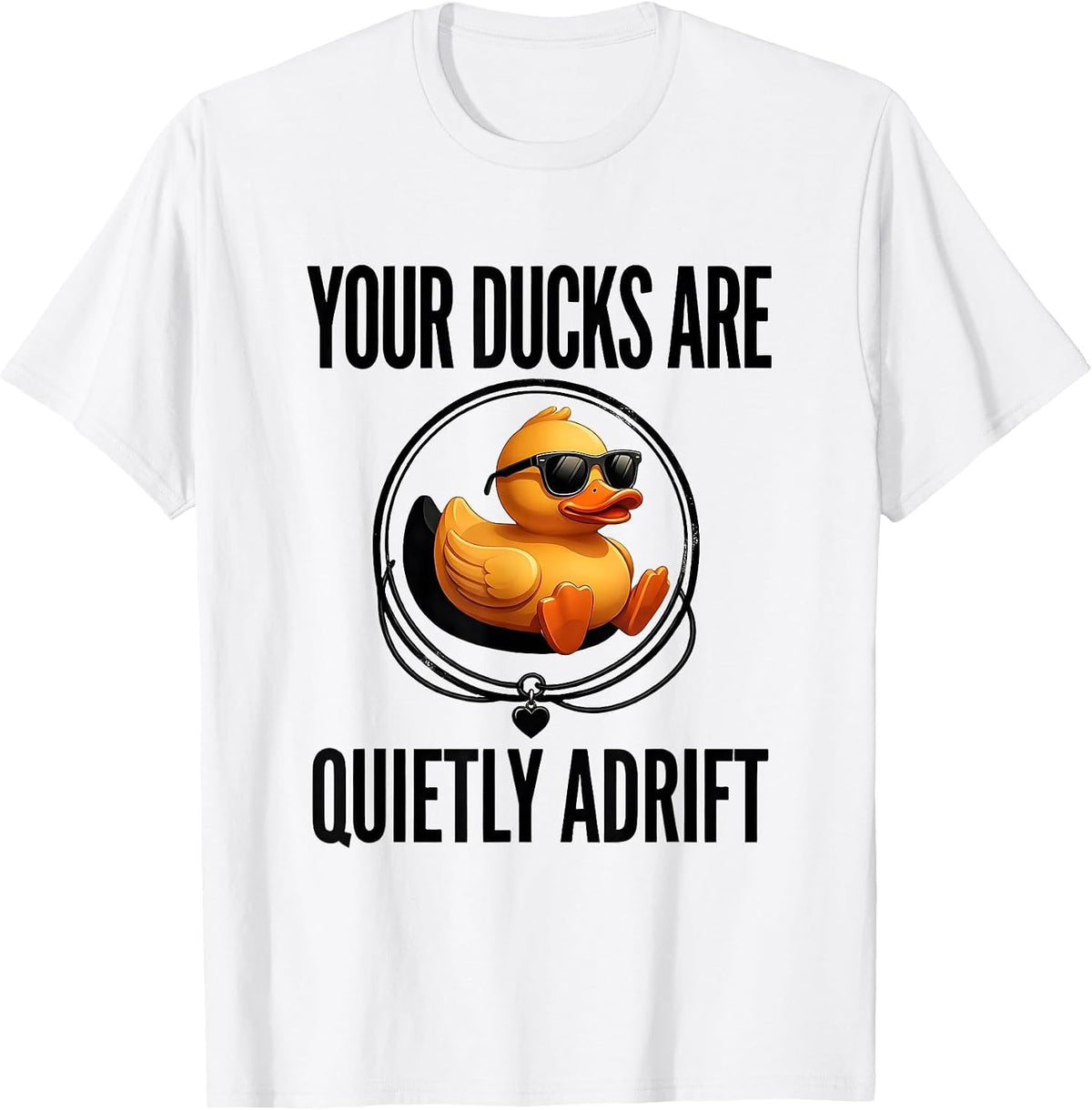 Men's Your Ducks Are Quietly Adrift Funny Duck Sunglasses Novelty T-Shirt - White