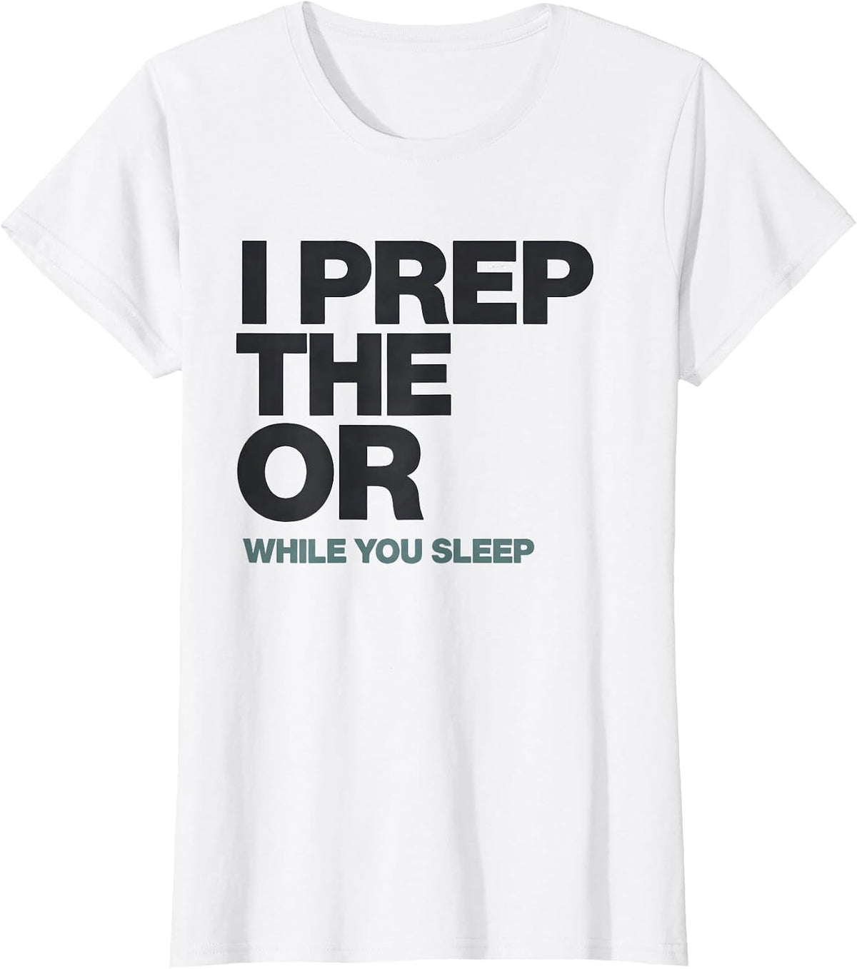 I Prep The OR While You Sleep Funny OB-GYN Squad Nurse Tech T-Shirt - White