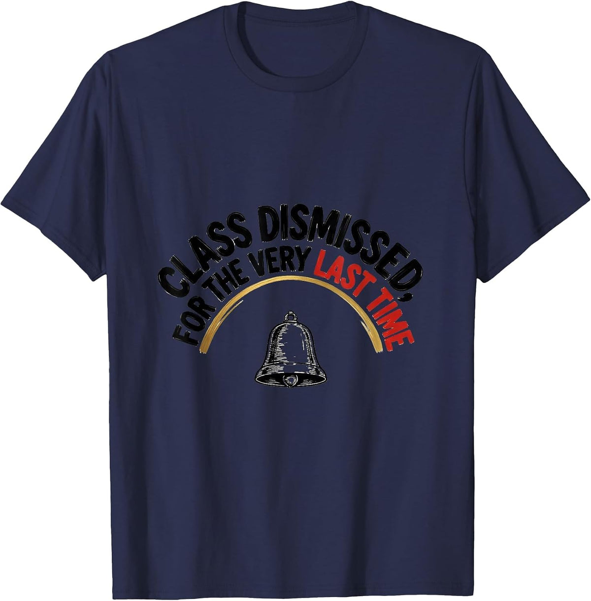 Class Dismissed, For The Very Last Time Teacher Retirement T-Shirt - Navy Blue