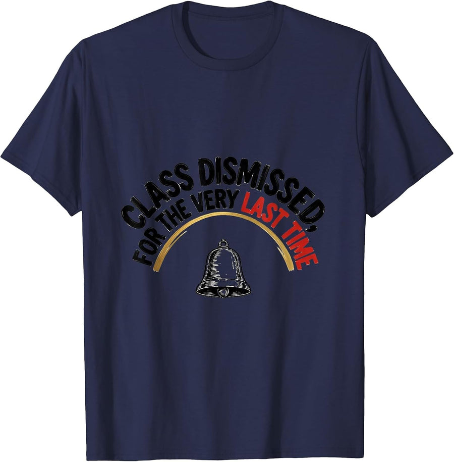 Class Dismissed, For The Very Last Time Teacher Retirement T-Shirt - Navy Blue