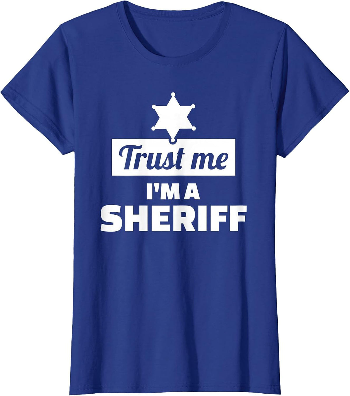 Trust me I'm a Sheriff T-Shirt - Royal Blue