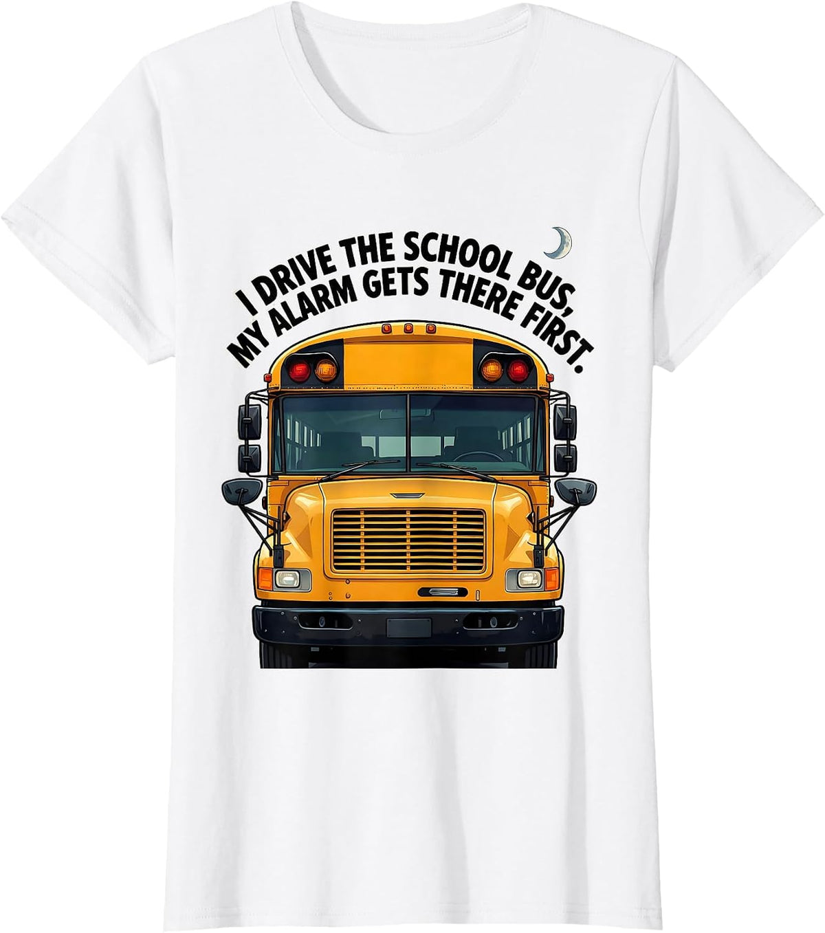 Women's I Drive The School Bus, My Alarm Gets There First Funny T-Shirt - White