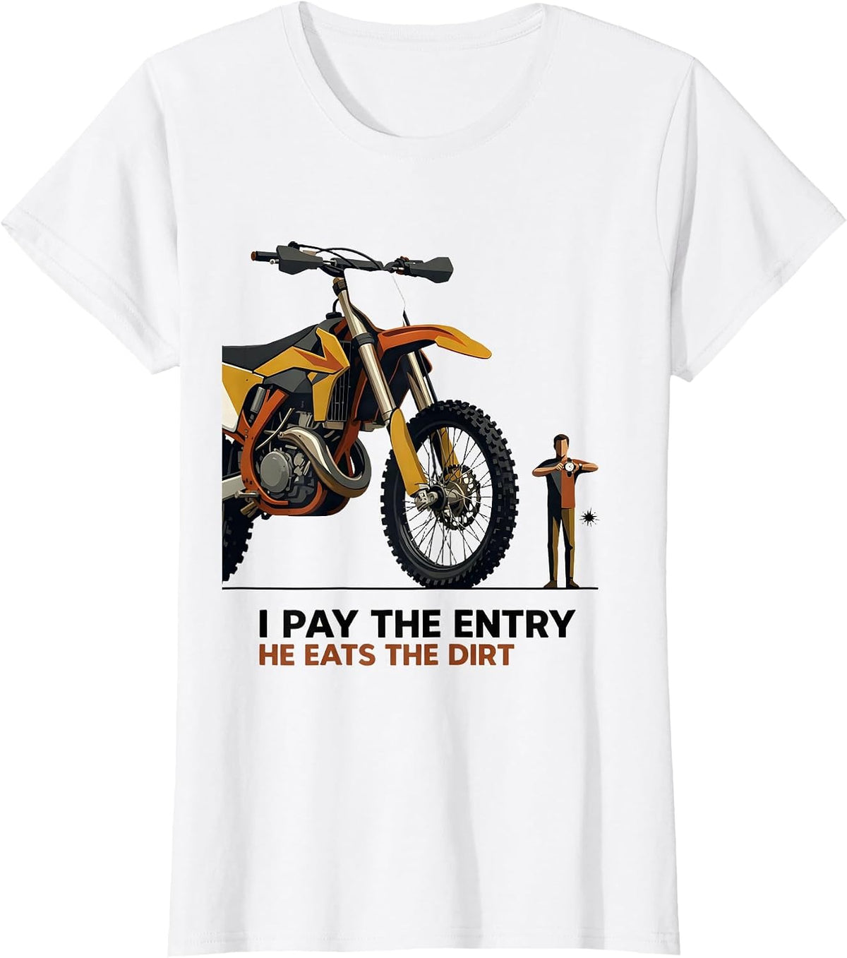 I Pay The Entry He Eats The Dirt Funny Dirt Bike Motocross T-Shirt - White