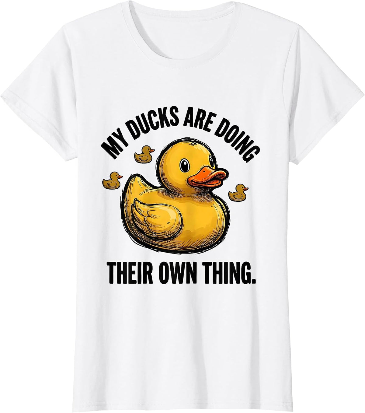 My Ducks Are Doing Their Own Thing Funny Duck Novelty Gift T-Shirt - White