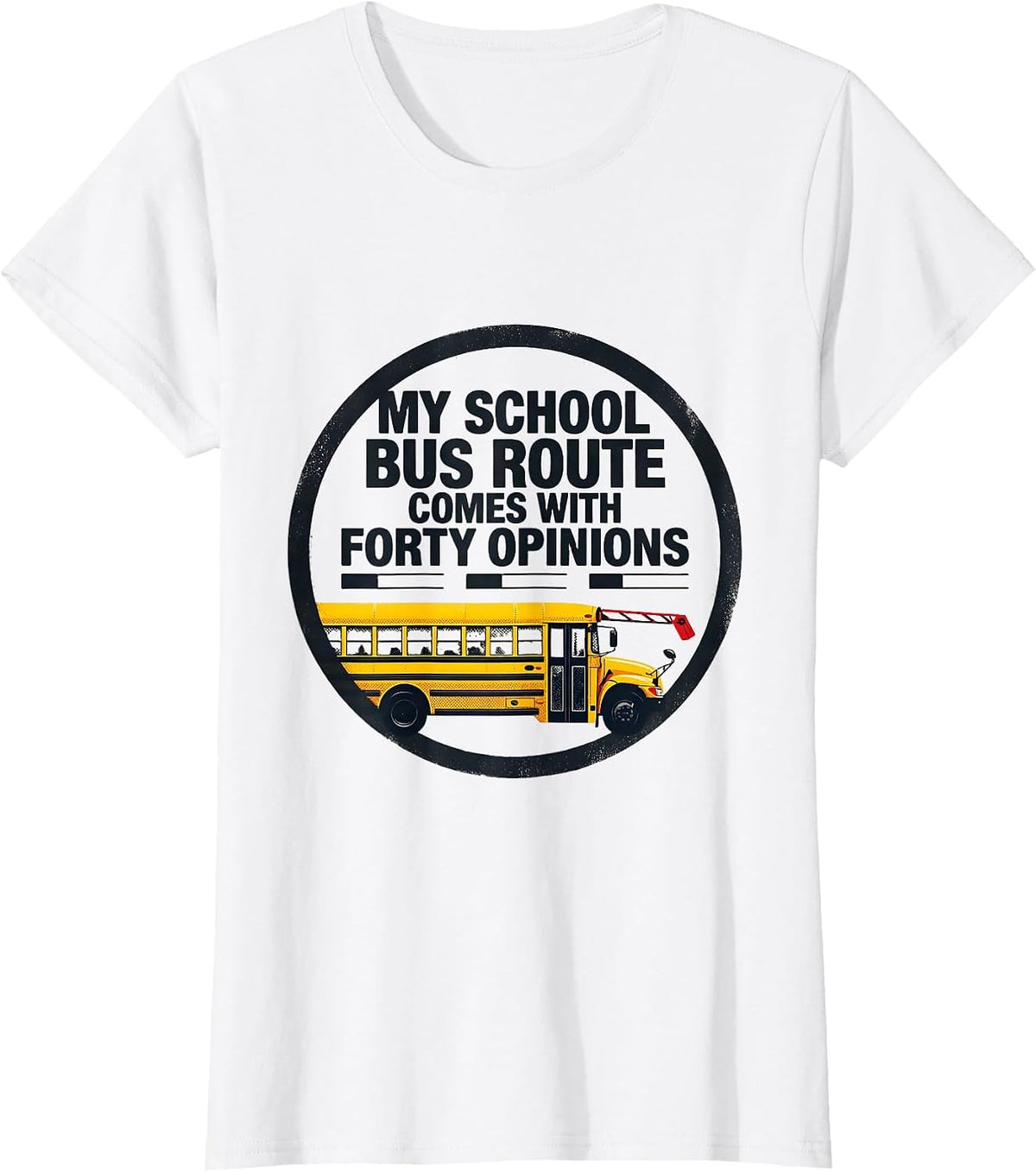 My School Bus Route Comes With Forty Opinions Funny T-Shirt - White