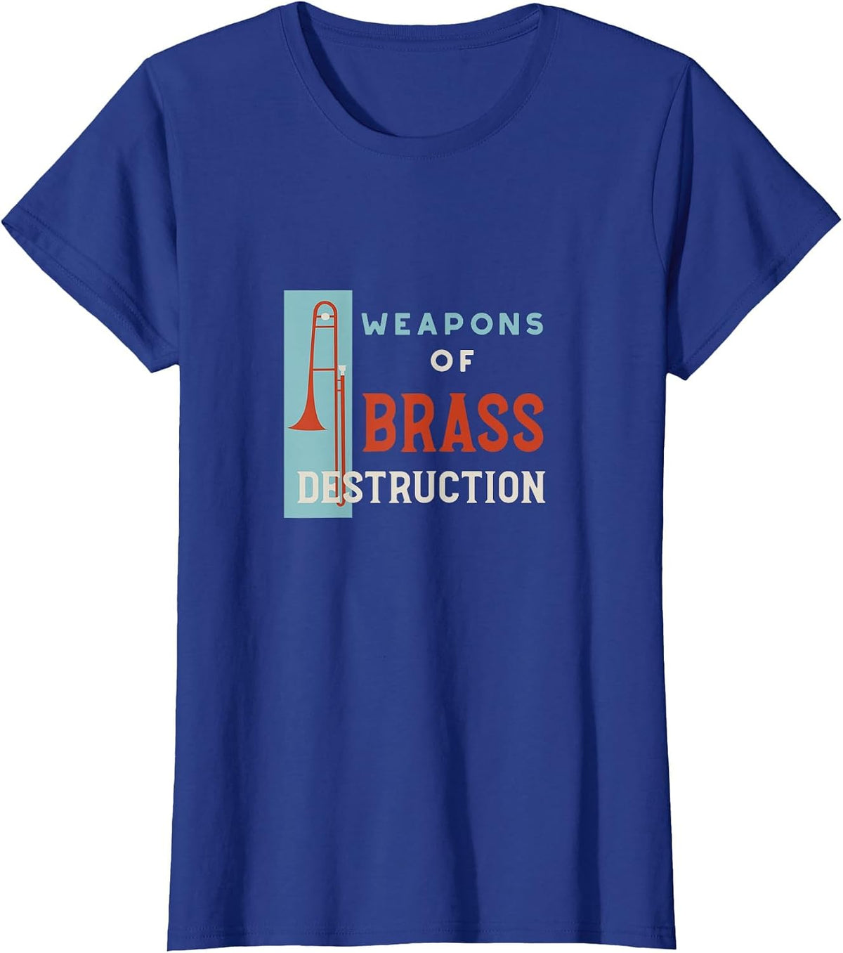 Trombone Pun Weapons of Brass Destruction T-Shirt - Royal Blue