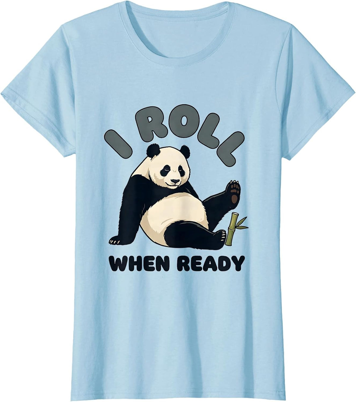 I Roll When Ready Funny Panda Novelty Humor T-Shirt - Baby Blue