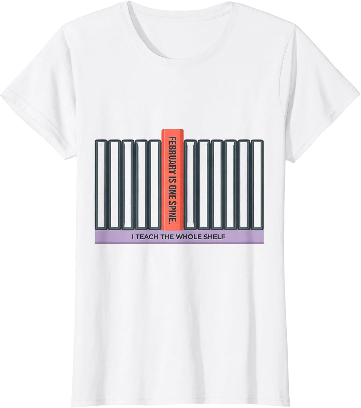 Women's February Is One Spine I Teach The Whole Shelf Teacher T-Shirt - White