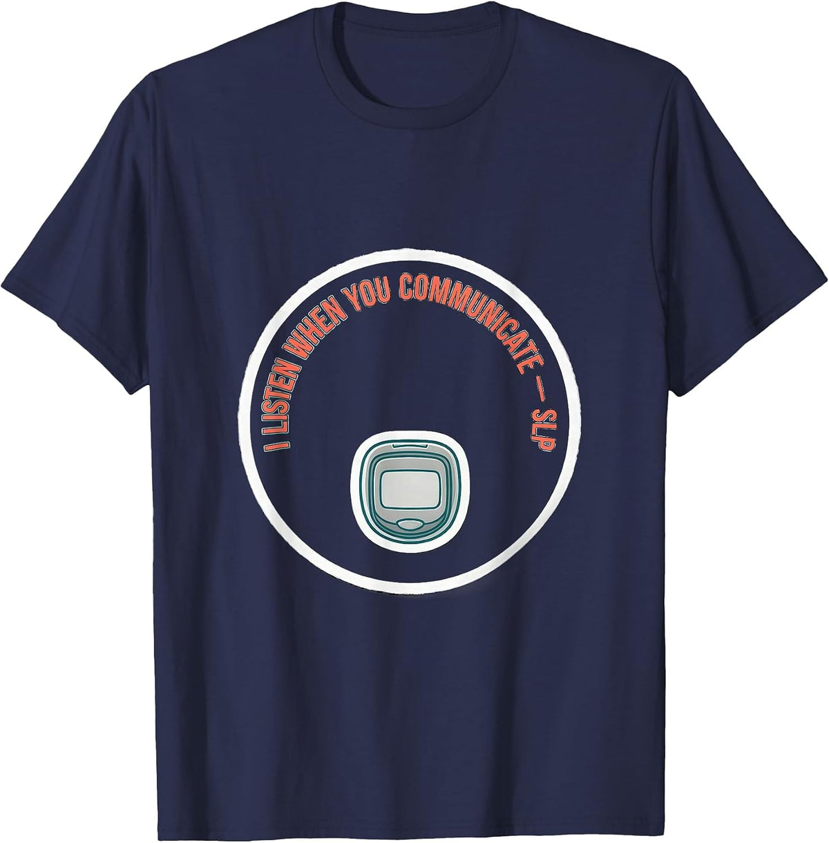 Men's I Listen When You Communicate SLP Speech Therapist T-Shirt - Navy Blue