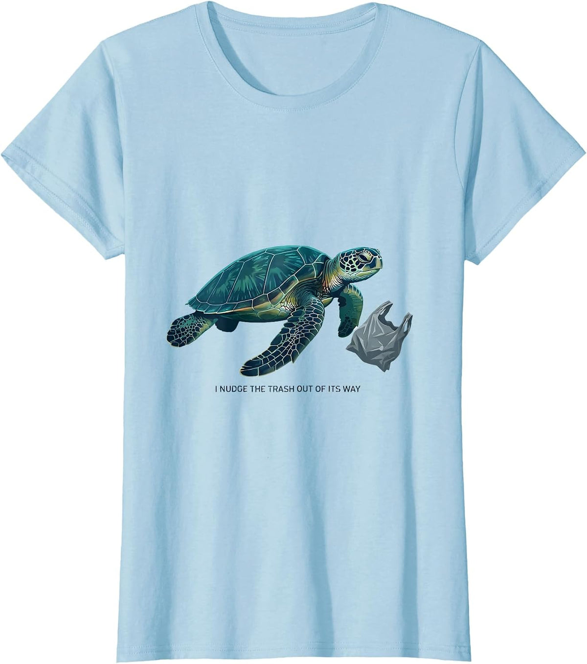 Women's I Nudge The Trash Out Of Its Way Funny Sea Turtle Ocean T-Shirt - Baby Blue