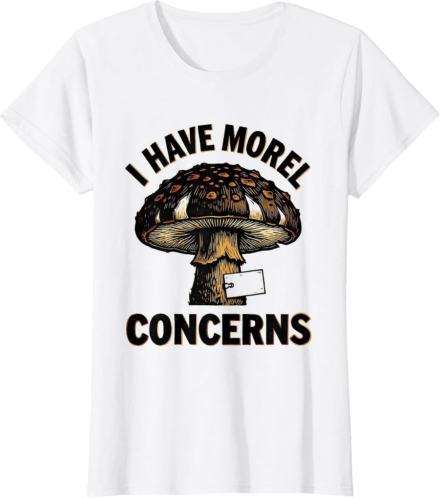 Women's I Have Morel Concerns Funny Mushroom Foraging Mycology T-Shirt - White