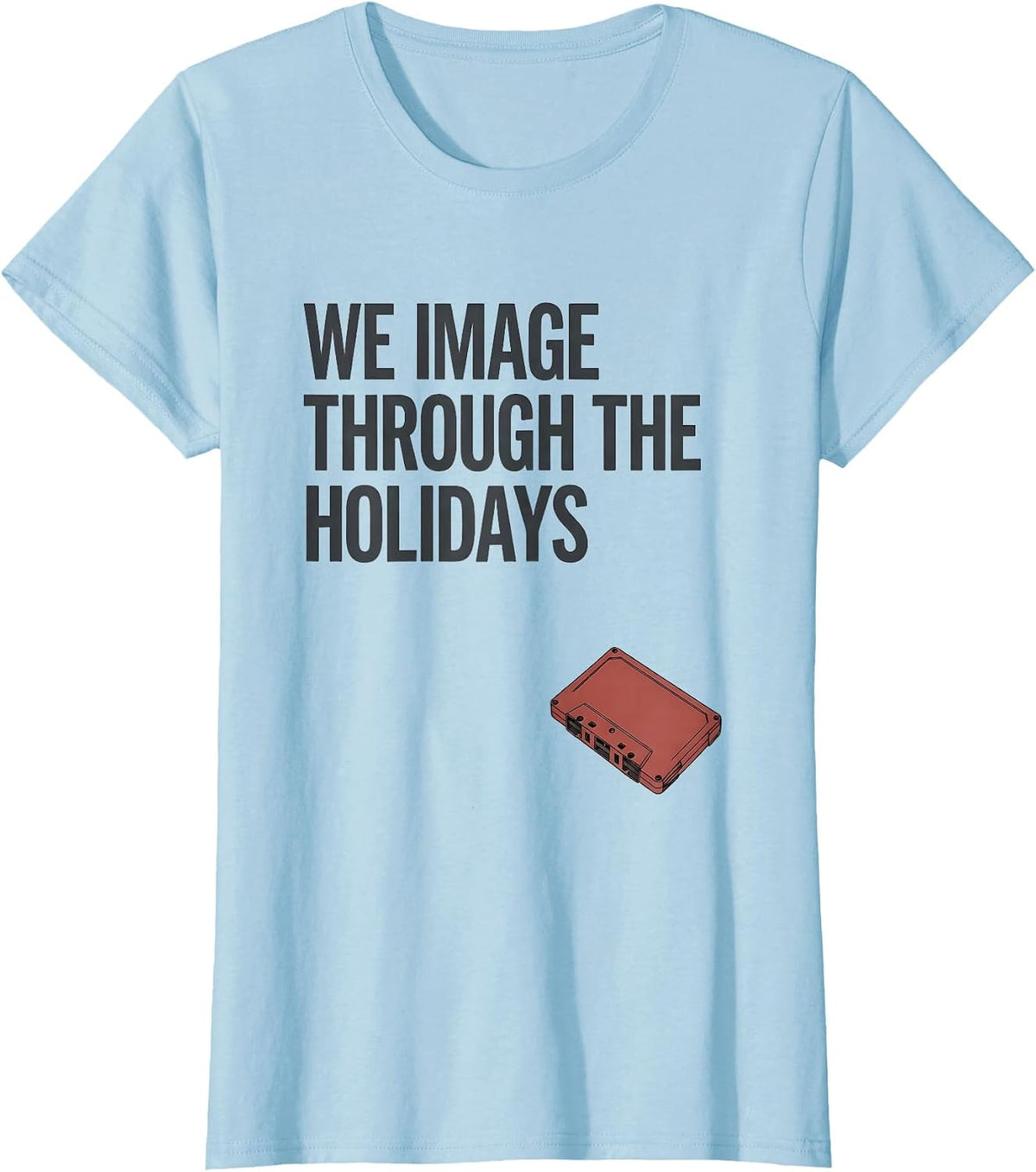 Women's We Image Through The Holidays Radiology Tech Christmas Humor T-Shirt - Baby Blue