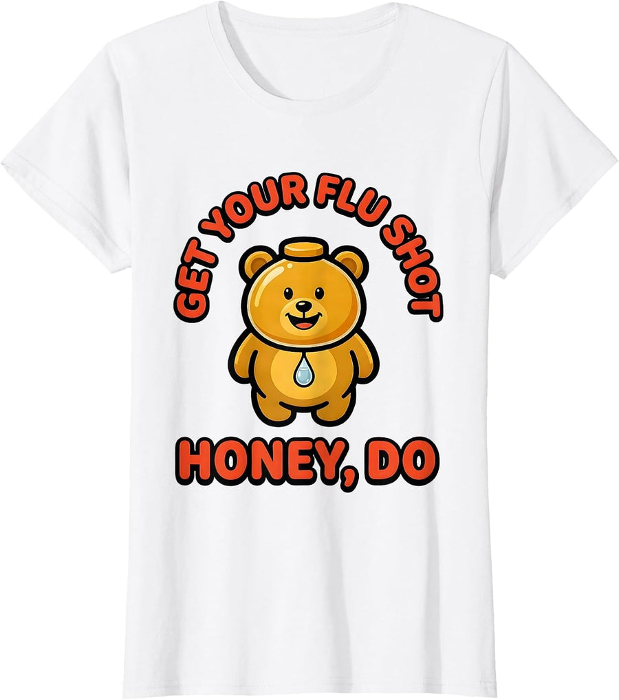 Women's Get Your Flu Shot—Honey, Do Funny Nurse Doctor Vaccine Humor T-Shirt - White