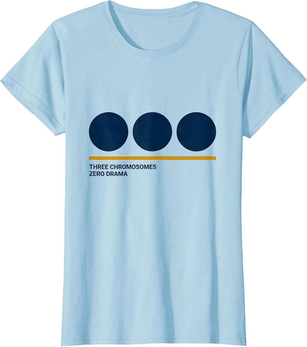 Three Chromosomes, Zero Drama Supportive Down Syndrome T-Shirt - Baby Blue