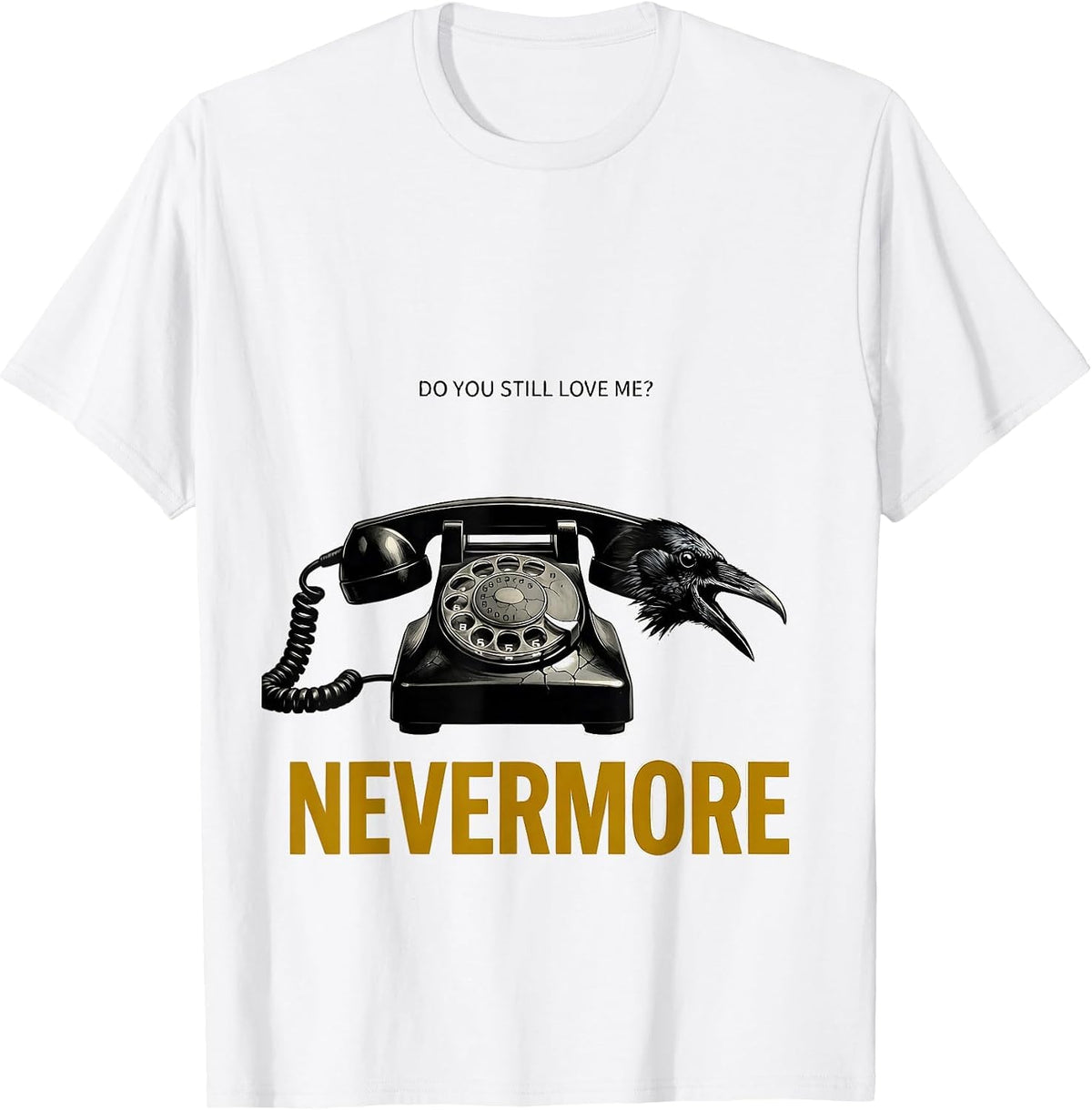 Men's Do You Still Love Me Nevermore Gothic Edgar Allan Poe Raven T-Shirt - White