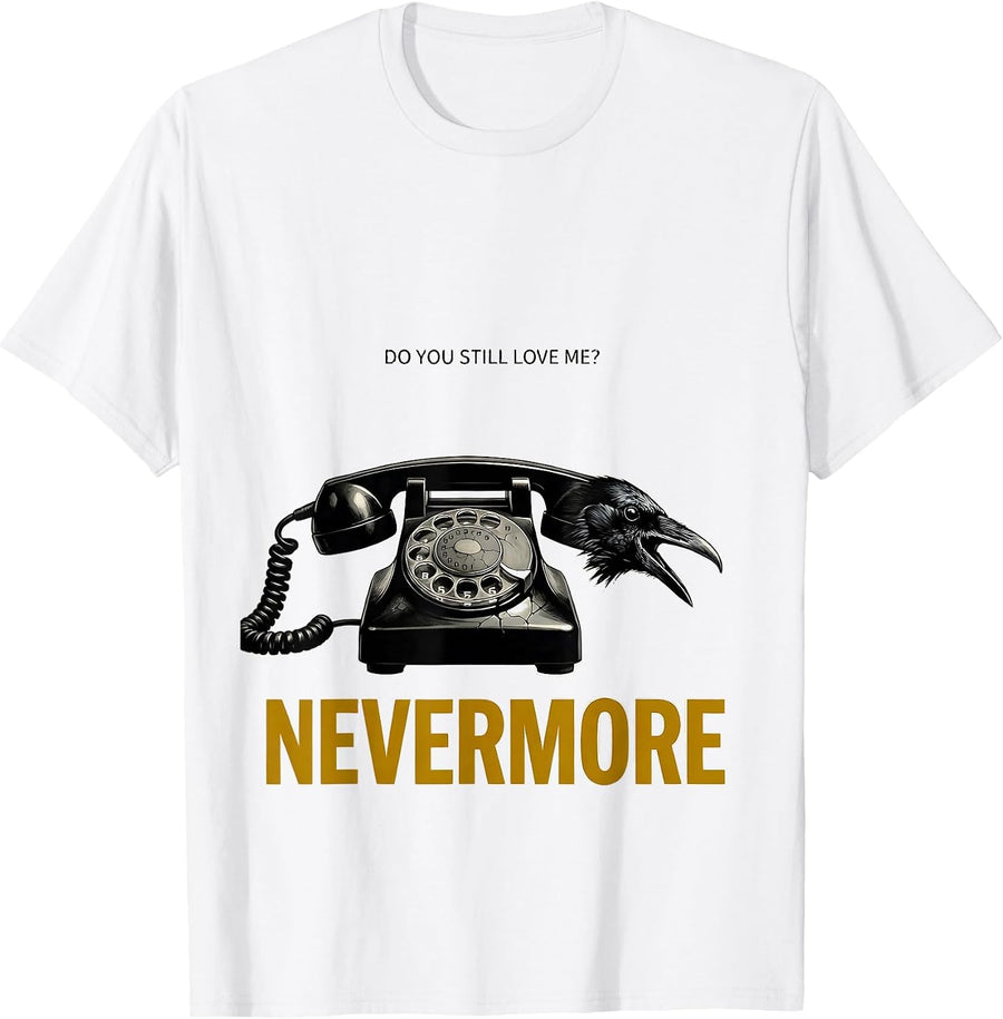 Men's Do You Still Love Me Nevermore Gothic Edgar Allan Poe Raven T-Shirt - White