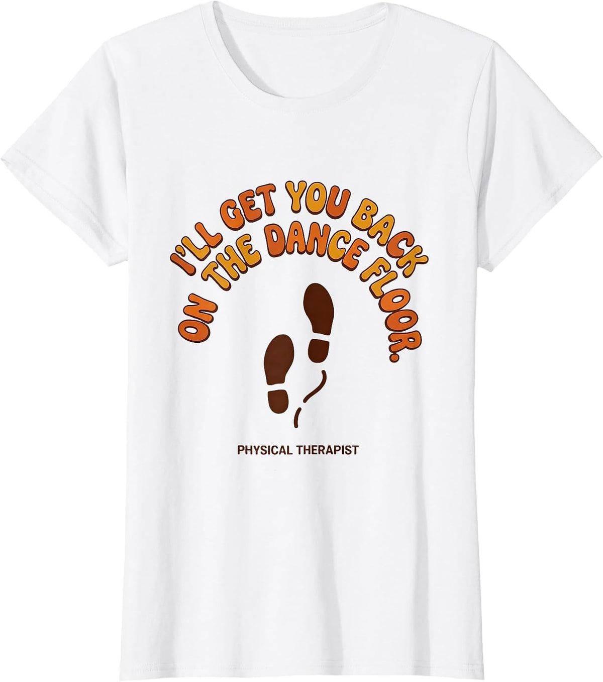 Women's I'll Get You Back On The Dance Floor. Physical Therapist. T-Shirt - White
