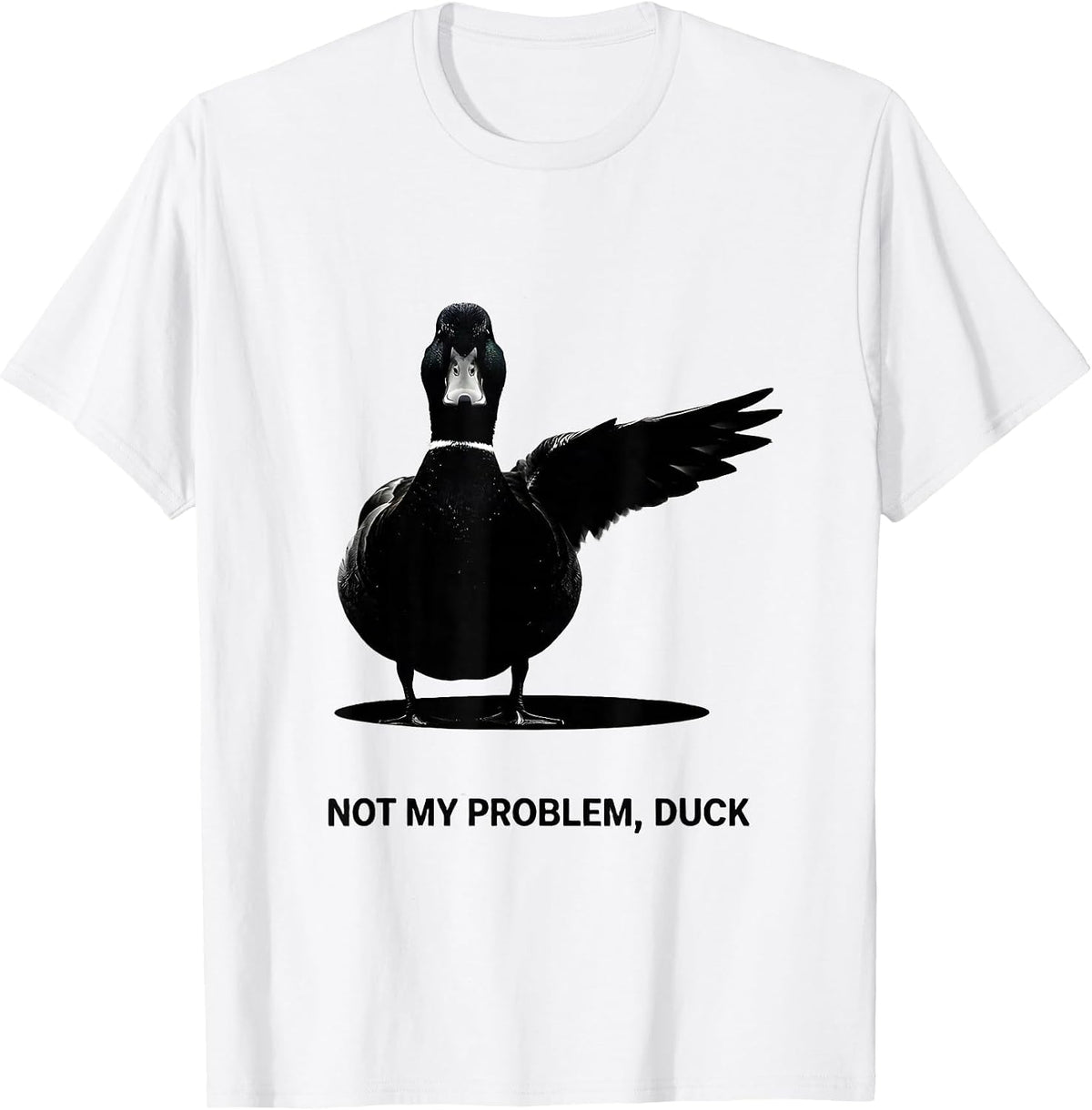 Men's Not My Problem, Duck Funny Sarcastic Duck Lover Novelty Gift T-Shirt - White