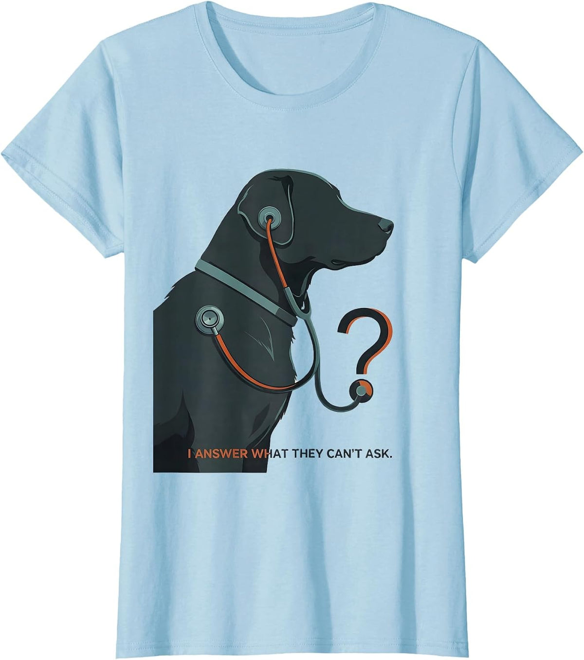 I Answer What They Can't Ask Funny Veterinarian Vet Tech T-Shirt - Baby Blue