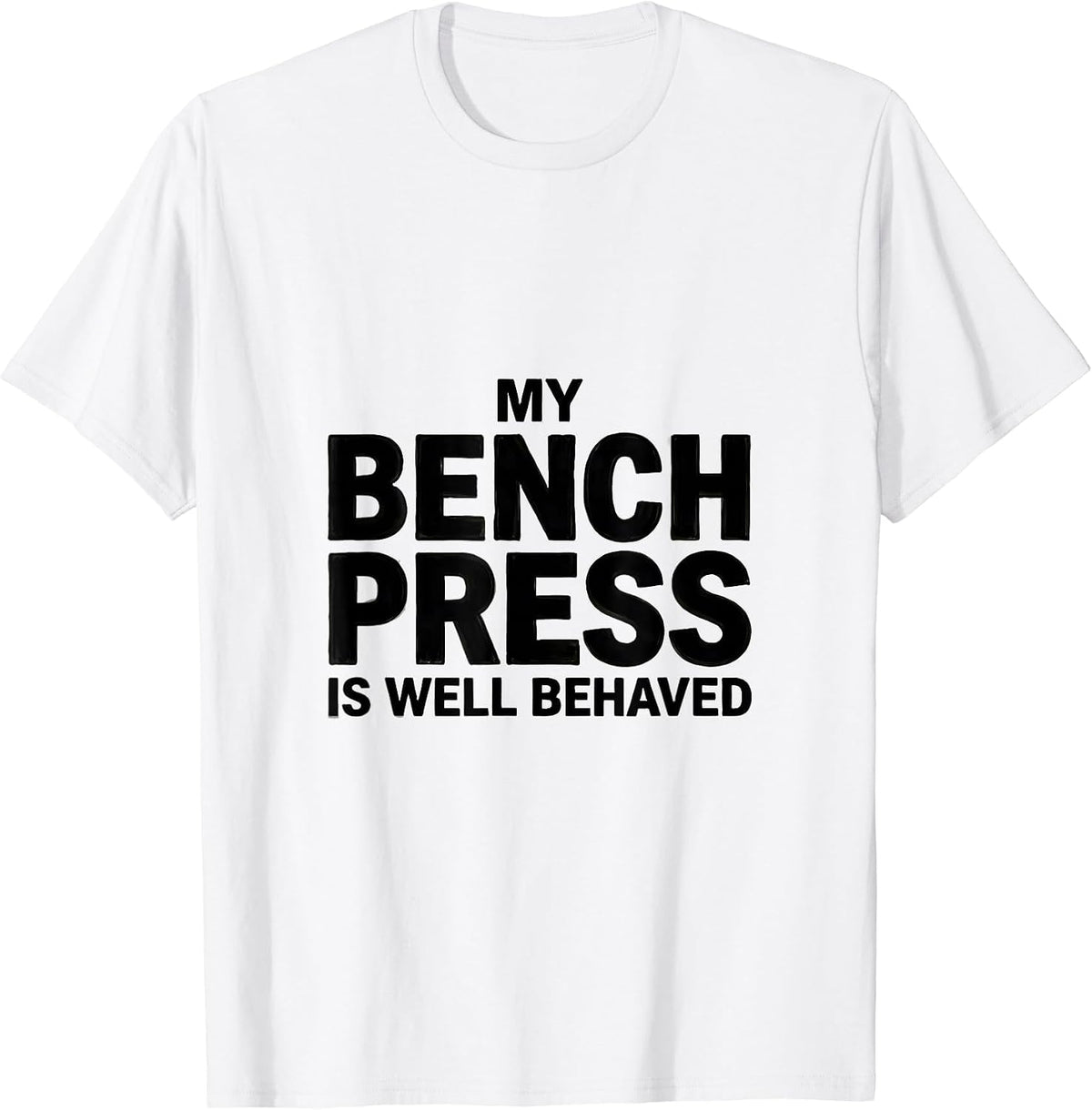 Men's My Bench Press Is Well Behaved Funny Gym Workout T-Shirt - White