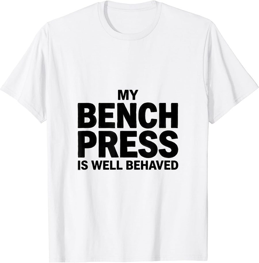 Men's My Bench Press Is Well Behaved Funny Gym Workout T-Shirt - White