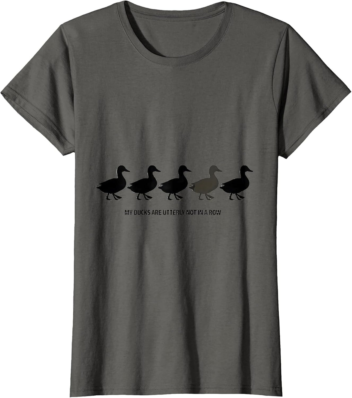 Women's My Ducks Are Utterly Not In A Row Funny Duck Novelty Gift T-Shirt - Asphalt Grey