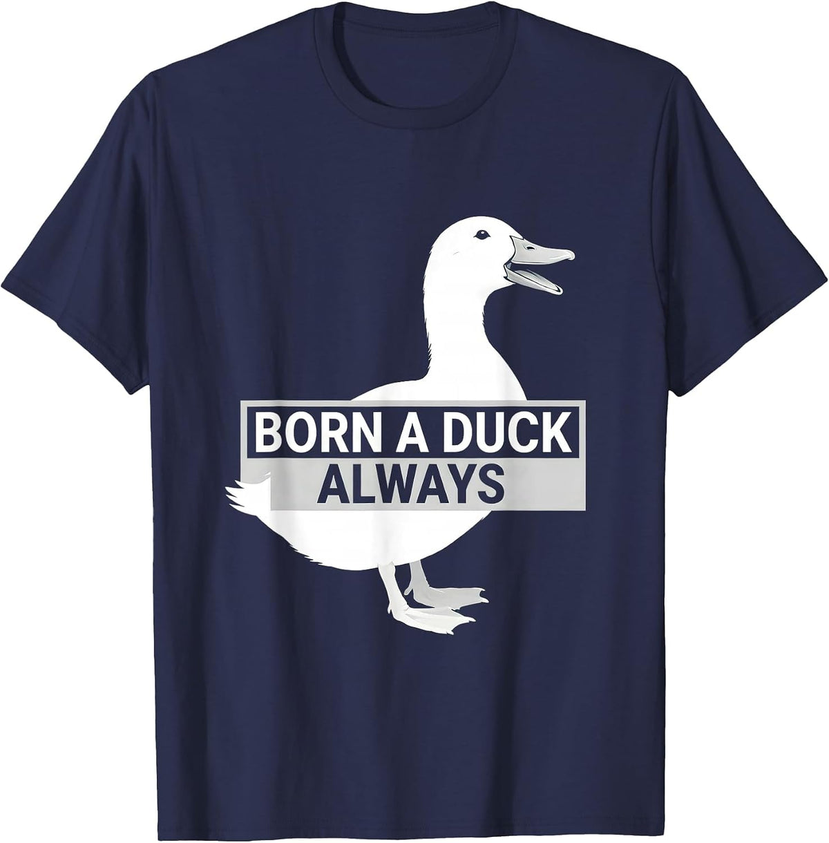 Born a Duck Always Funny Duck Lover Design T-Shirt - Navy Blue