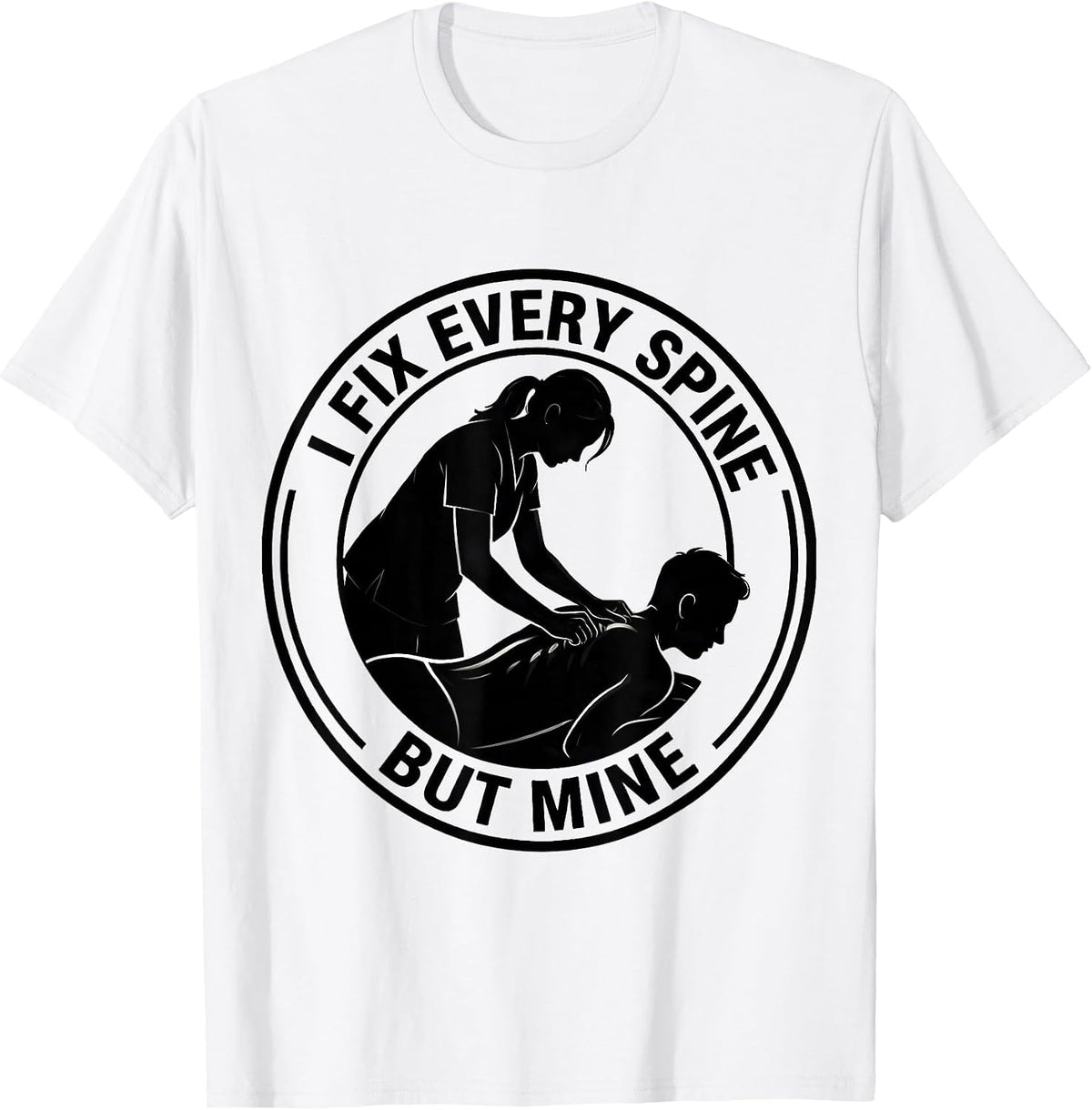 Men's I Fix Every Spine But Mine Funny Massage Therapist T-Shirt - White